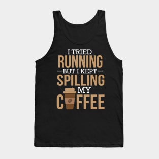 I Tried Running But I Kept Spilling My Coffee Gym Tank Top